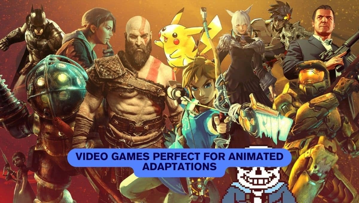 Video Games Perfect for Animated Adaptations