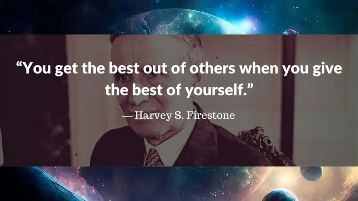 You get the best out of others when you give the best of yourself