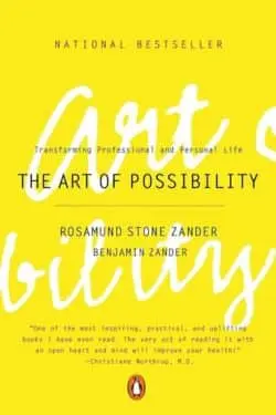 "The Art of Possibility" by Rosamund Stone Zander and Benjamin Zander
