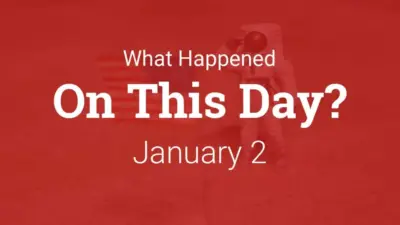 Major Historical Events on January 2 – Today in History
