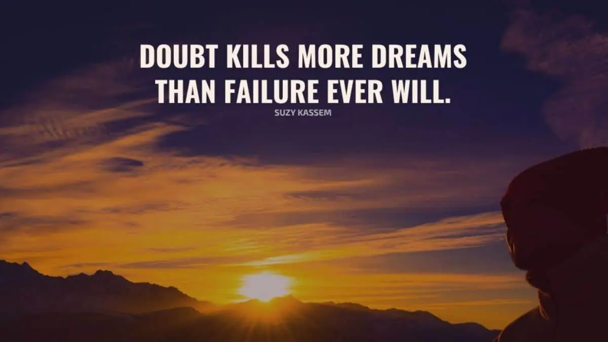 Doubt kills more dreams than failure ever will
