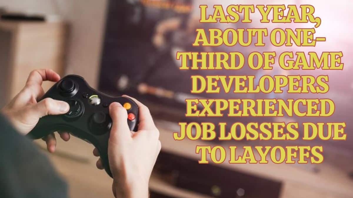 去年，约三分之一的游戏开发商因裁员而失业