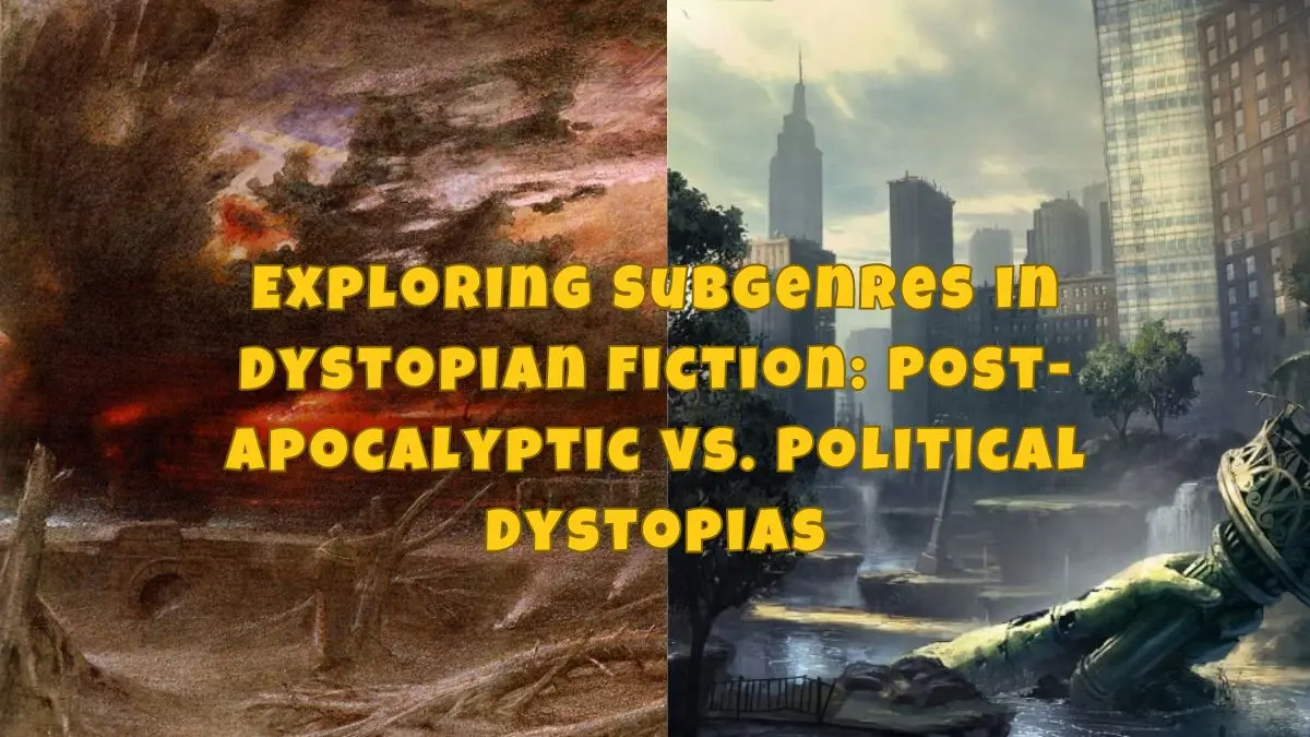 Exploring Subgenres in Dystopian Fiction Post Apocalyptic vs. Political Dystopias