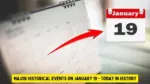 Major Historical Events on January 19 Today in History