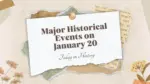 Major Historical Events on January 20 Today in History