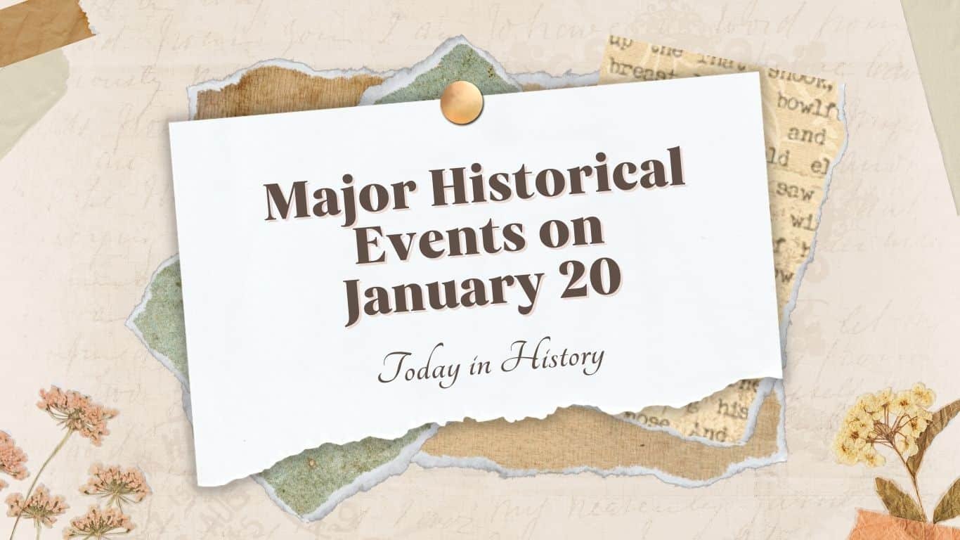 Principales acontecimientos históricos del 20 de enero: hoy en la historia