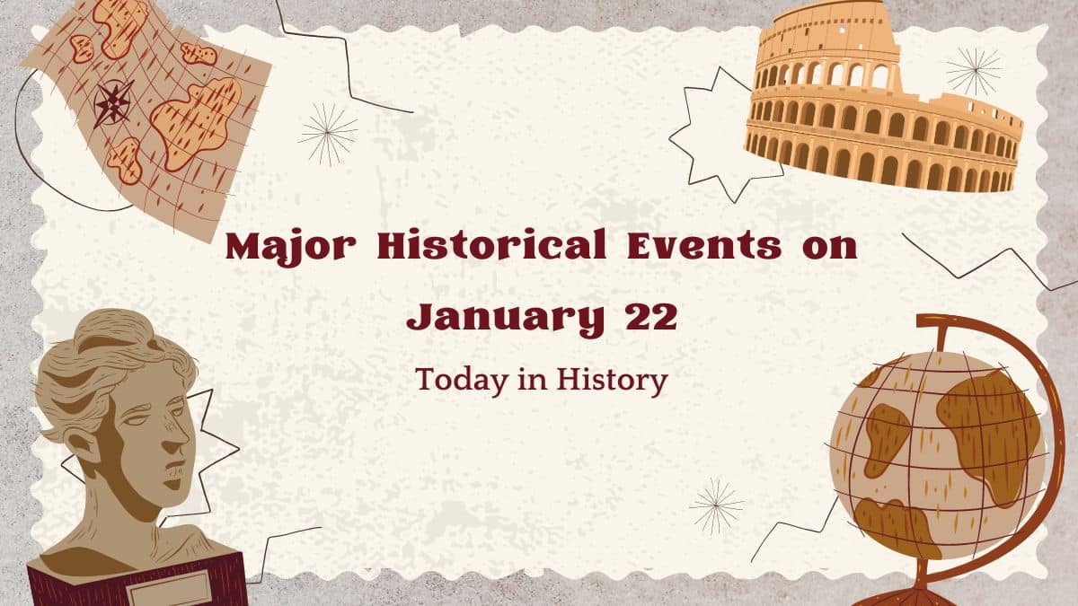 इतिहास में आज 22 जनवरी की प्रमुख ऐतिहासिक घटनाएँ - आज का दिन