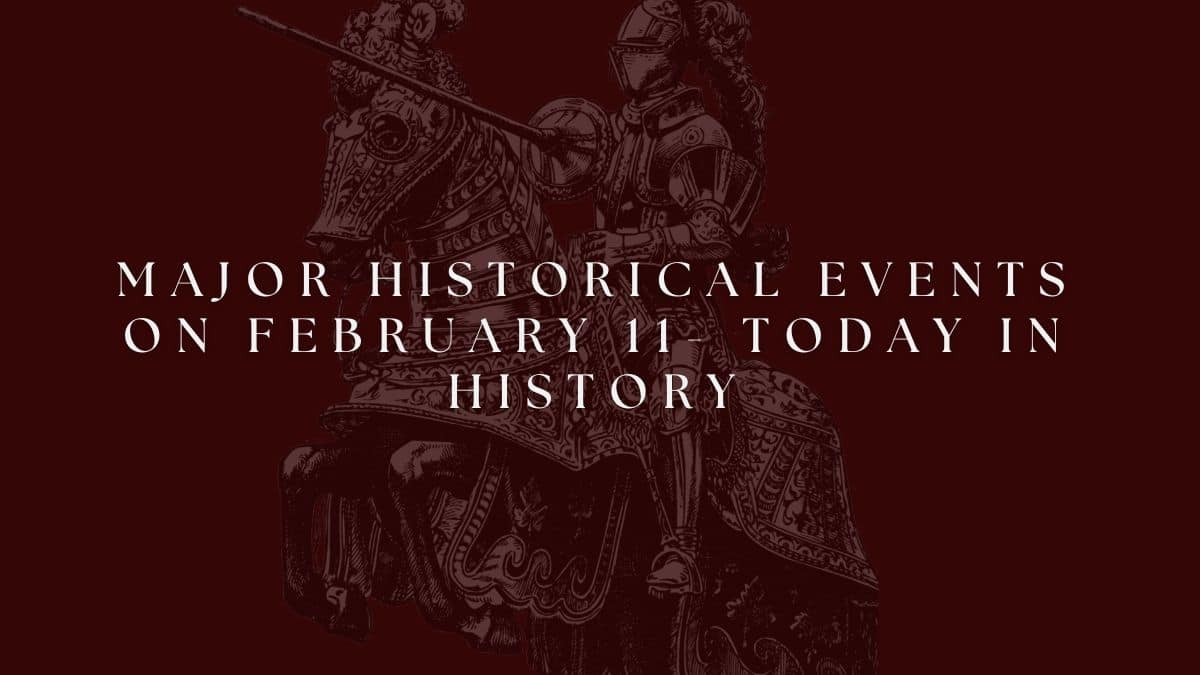 Événements historiques majeurs du 11 février - Aujourd'hui dans l'histoire