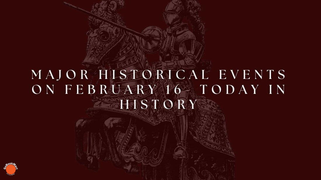Principales acontecimientos históricos del 16 de febrero: hoy en la historia
