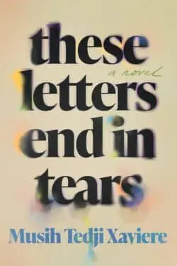 These Letters End in Tears by Musih Tedji Xaviere