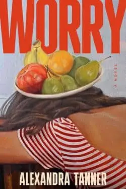 10 Most Anticipated Debut Books of March 2024 - Worry by Alexandra Tanner