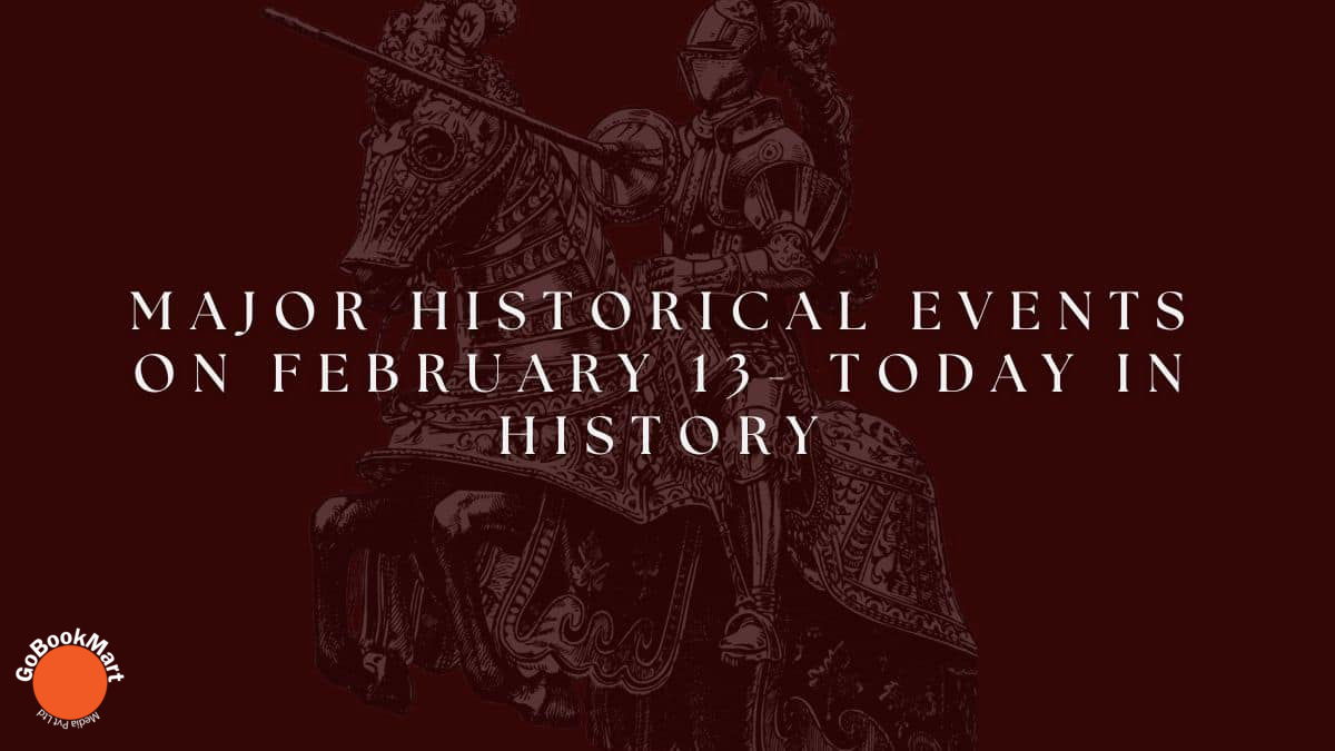 Major Historical Events on February 13- Today in History