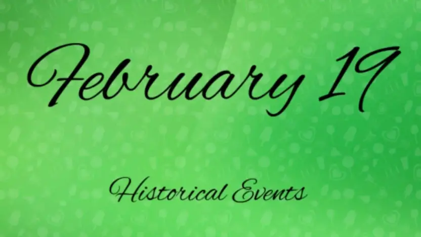 Major Historical Events on February 19- Today in History
