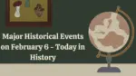 Major Historical Events on February 6 Today in History