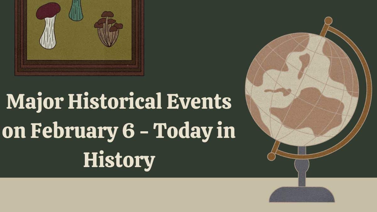 Événements historiques majeurs du 6er février - Aujourd'hui dans l'histoire