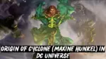 Origin of Cyclone Maxine Hunkel in DC Universe
