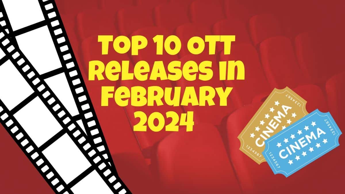 Top 10 OTT Releases in February 2024