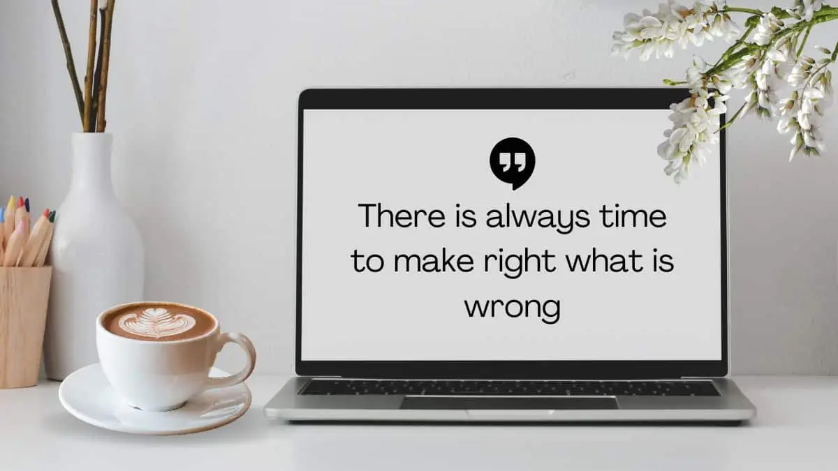 There is always time to make right what is wrong