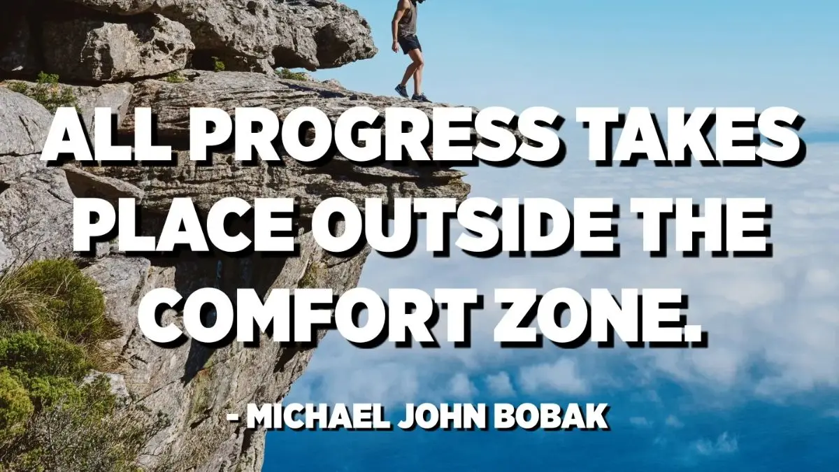 All progress takes place outside the comfort zone