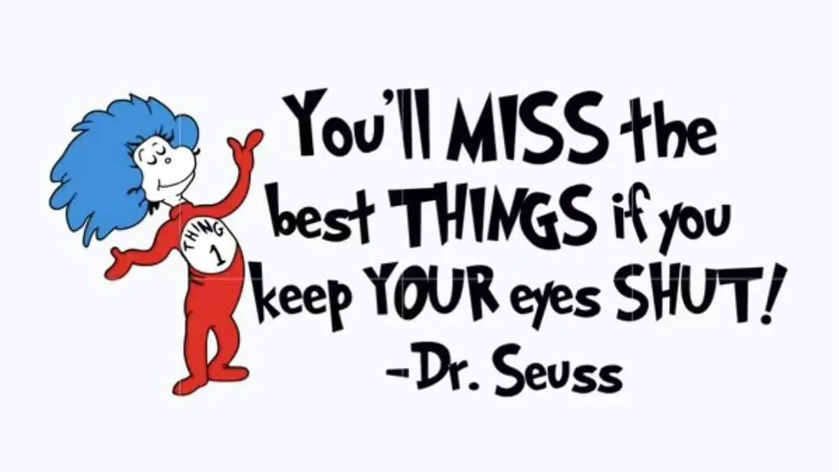 You'll miss the best things if you keep your eyes shut