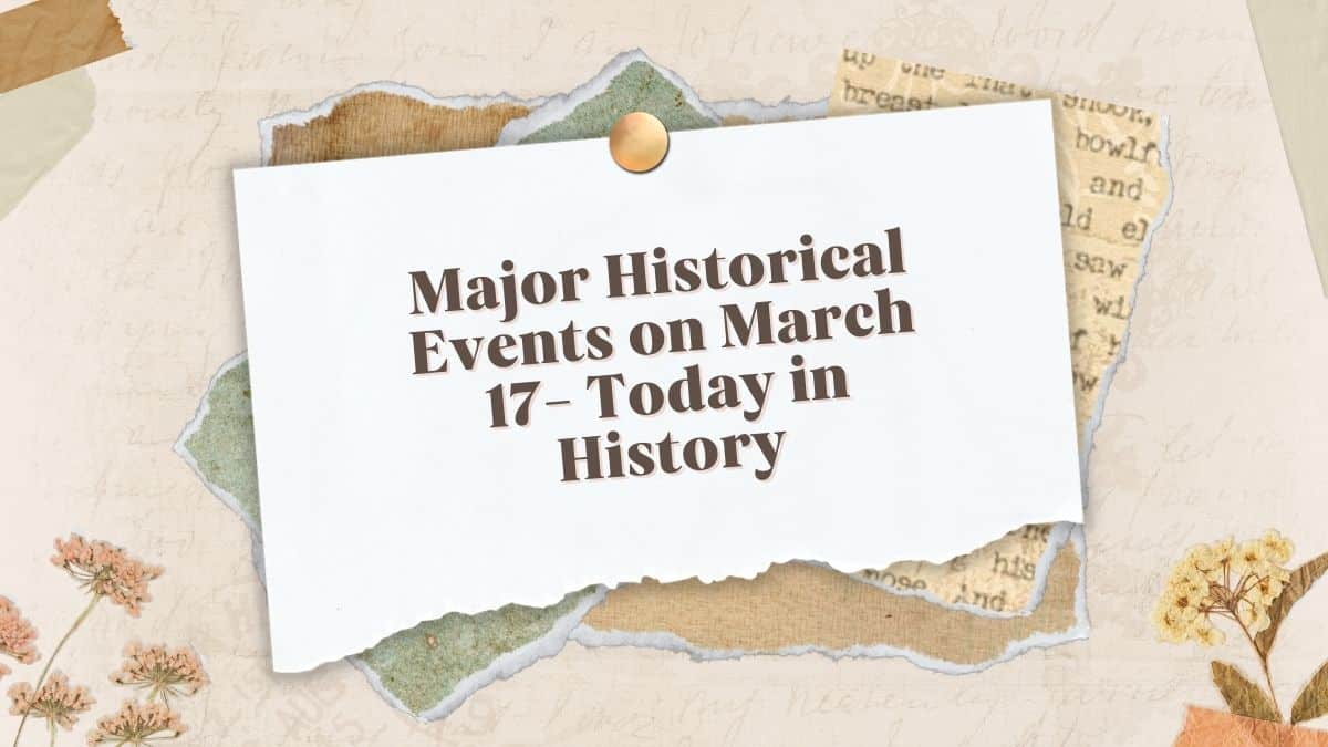 Principales acontecimientos históricos del 17 de marzo: hoy en la historia