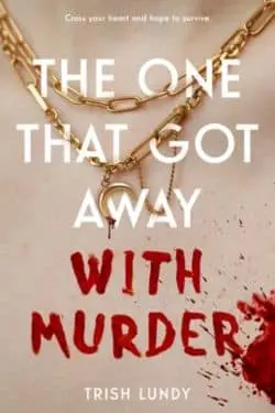 10 Most Anticipated Debut Books of April 2024 - The One that Got Away with Murder By Trish Lundy