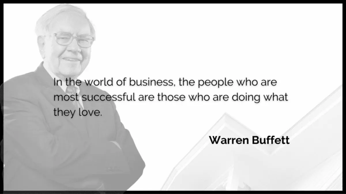 In the world of business, the people who are most successful are those who are doing what they love