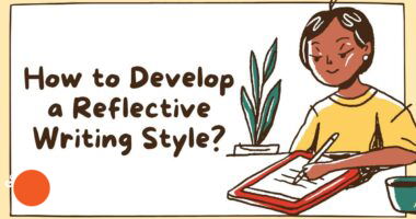 How to Develop a Reflective Writing Style?