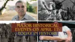 Major Historical Events on April 17 Today in History
