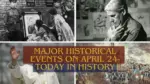 Major Historical Events on April 24 Today in History