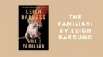 The Familiar By Leigh Bardugo 1