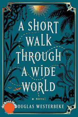 A Short Walk Through a Wide World: By Douglas Westerbeke