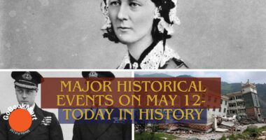 Major Historical Events on May 12- Today in History