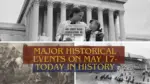 Major Historical Events on May 17 Today in History