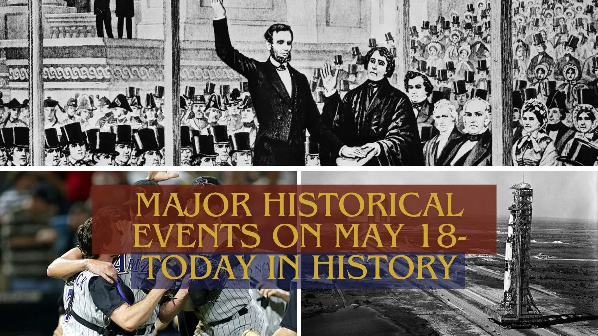 Major Historical Events on May 18 Today in History