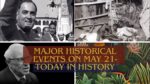 Major Historical Events on May 21- Today in History