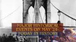 Major Historical Events on May 24 Today in History