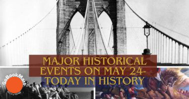 Major Historical Events on May 24- Today in History