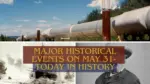 Major Historical Events on May 31 Today in History