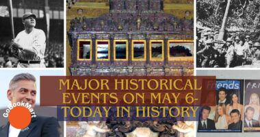 Major Historical Events on May 6- Today in History