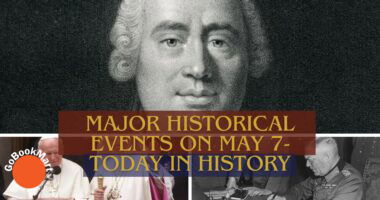 Major Historical Events on May 7 - Today in History