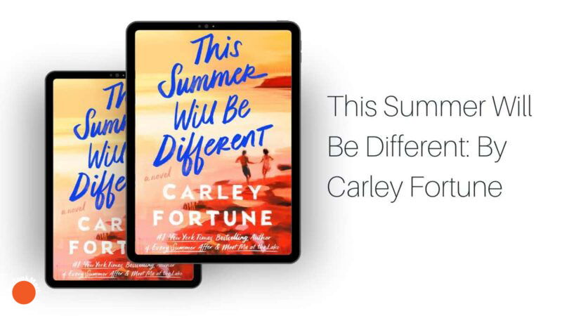 This Summer Will Be Different: By Carley Fortune