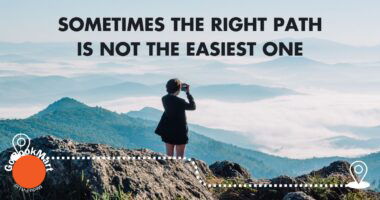 Sometimes the right path is not the easiest one