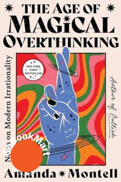 The Age of Magical Overthinking: Notes on Modern Irrationality: By Amanda Montell