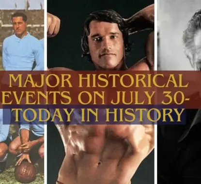 Major Historical Events on July 30- Today in History