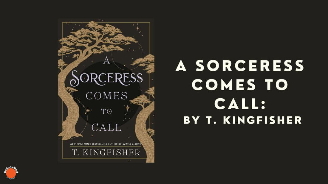 A Sorceress Comes to Call: By T. Kingfisher (Book Review)