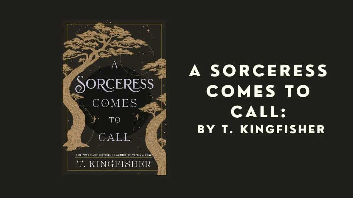 A Sorceress Comes to Call By T. Kingfisher (Book Review) (1)