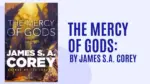 The Mercy of Gods By James S.A. Corey (Book Review) (1)