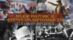 Major Historical Events on September 23- Today in History