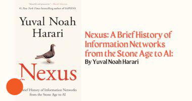 Nexus: A Brief History of Information Networks from the Stone Age to AI: By Yuval Noah Harari (Book Review)